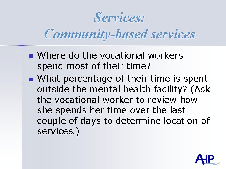 Services: Community-based services n n Where do the vocational workers spend most of their