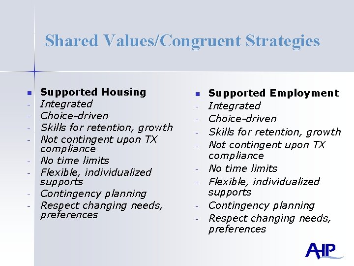 Shared Values/Congruent Strategies n - Supported Housing Integrated Choice-driven Skills for retention, growth Not