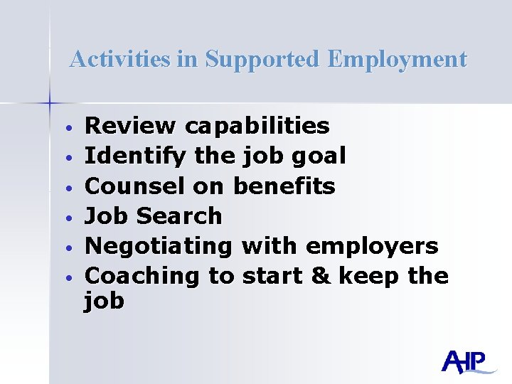 Activities in Supported Employment • • • Review capabilities Identify the job goal Counsel