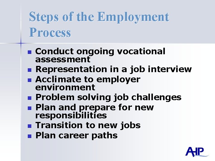 Steps of the Employment Process n n n n Conduct ongoing vocational assessment Representation