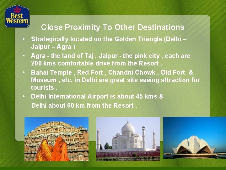 Close Proximity To Other Destinations • Strategically located on the Golden Triangle (Delhi –