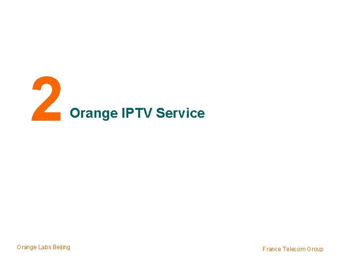 2 Orange IPTV Service Orange Labs Beijing France Telecom Group 