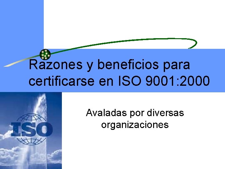  Razones y beneficios para certificarse en ISO 9001: 2000 Avaladas por diversas organizaciones