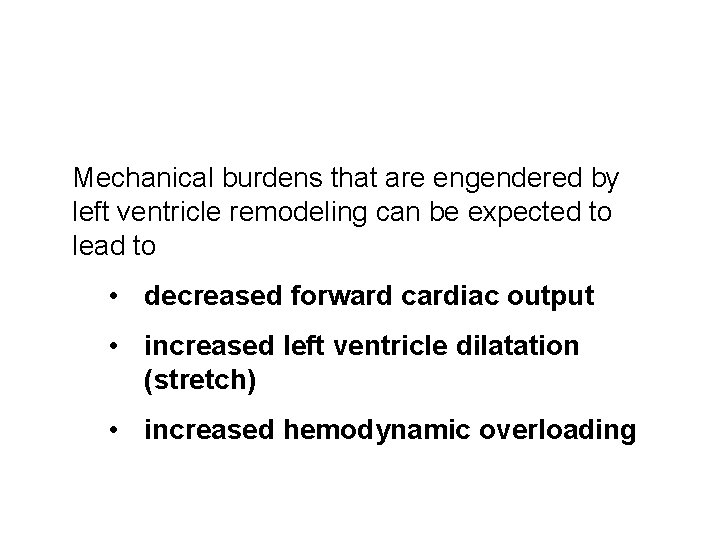 Mechanical burdens that are engendered by left ventricle remodeling can be expected to lead