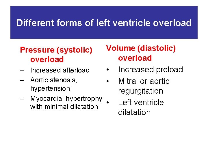 Different forms of left ventricle overload Volume (diastolic) overload • Increased preload – Increased