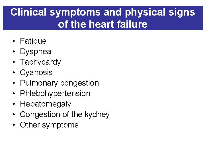 Clinical symptoms and physical signs of the heart failure • • • Fatique Dyspnea