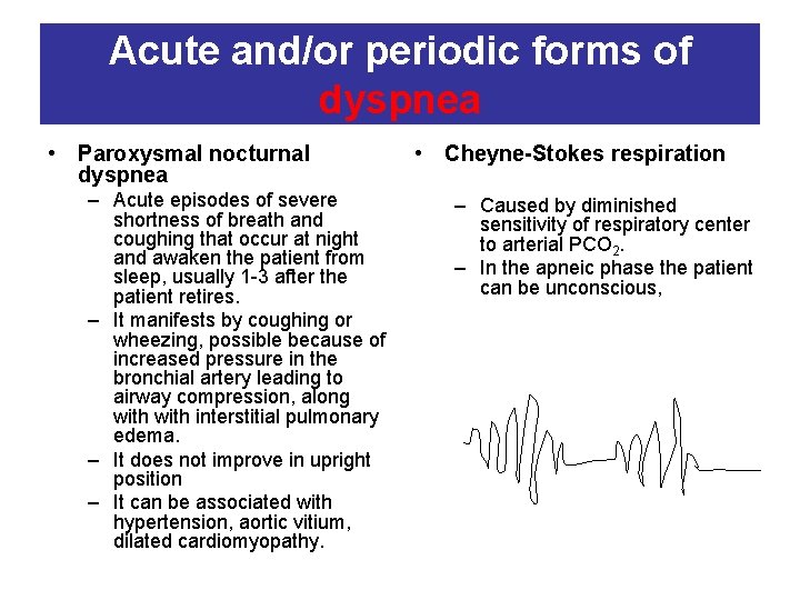 Acute and/or periodic forms of dyspnea • Paroxysmal nocturnal dyspnea – Acute episodes of