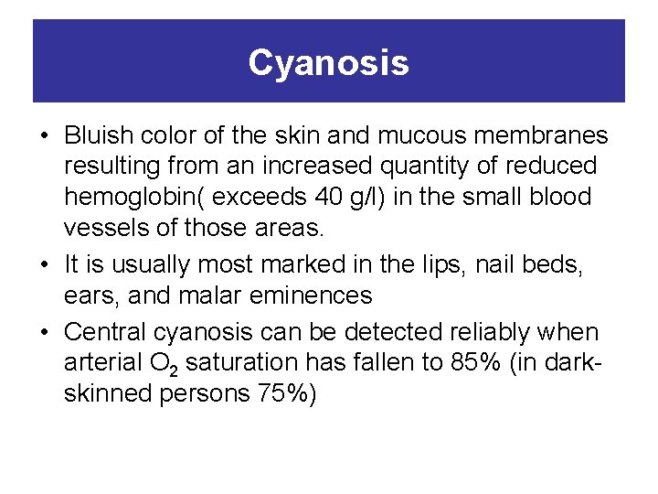 Cyanosis • Bluish color of the skin and mucous membranes resulting from an increased