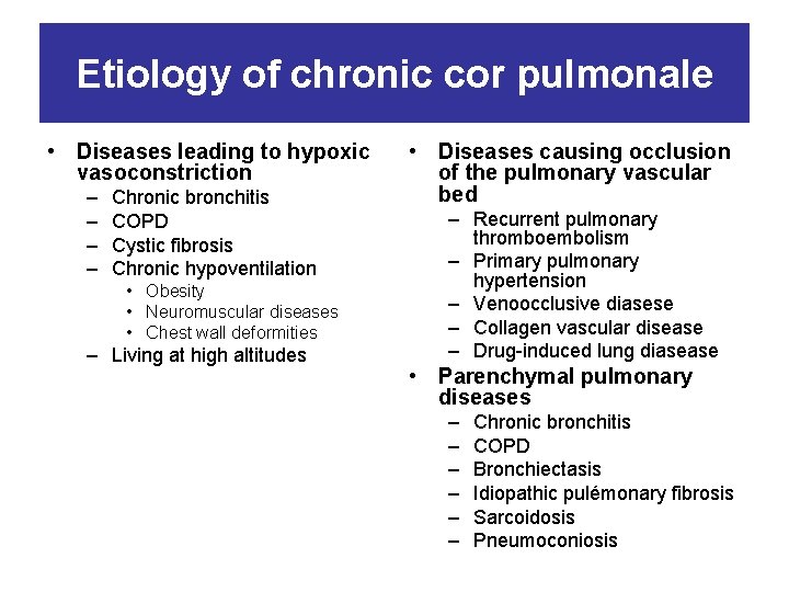 Etiology of chronic cor pulmonale • Diseases leading to hypoxic vasoconstriction – – Chronic