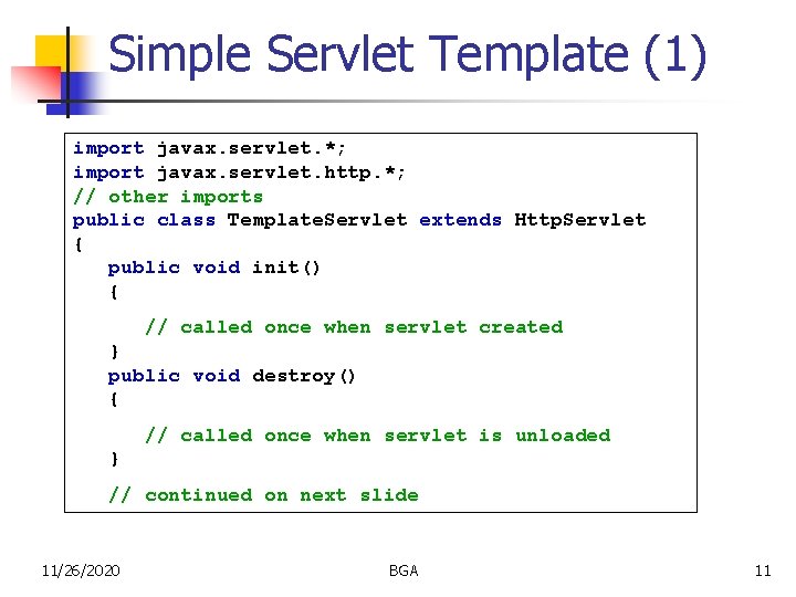 Simple Servlet Template (1) import javax. servlet. *; import javax. servlet. http. *; //