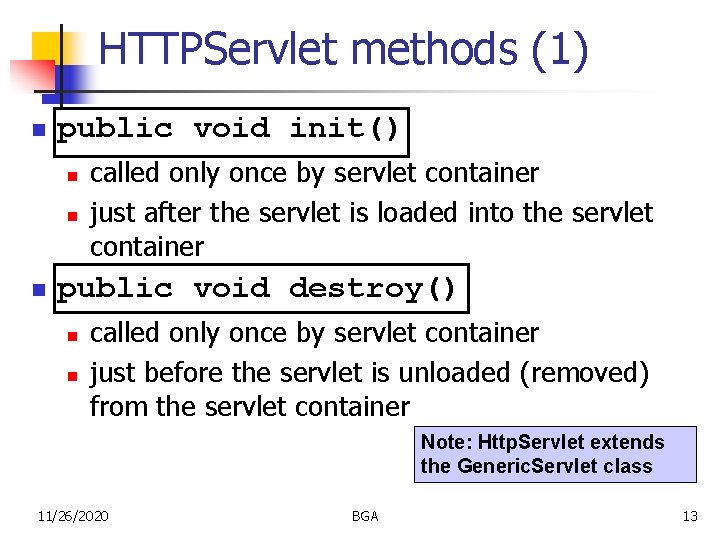 HTTPServlet methods (1) n public void init() n n n called only once by