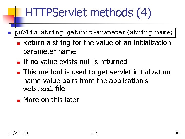 HTTPServlet methods (4) n public String get. Init. Parameter(String name) n n Return a