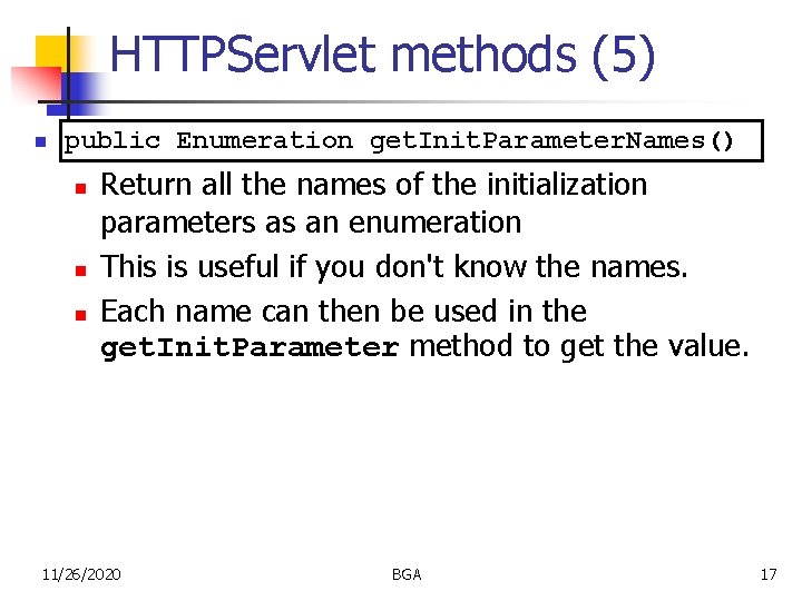 HTTPServlet methods (5) n public Enumeration get. Init. Parameter. Names() n n n Return