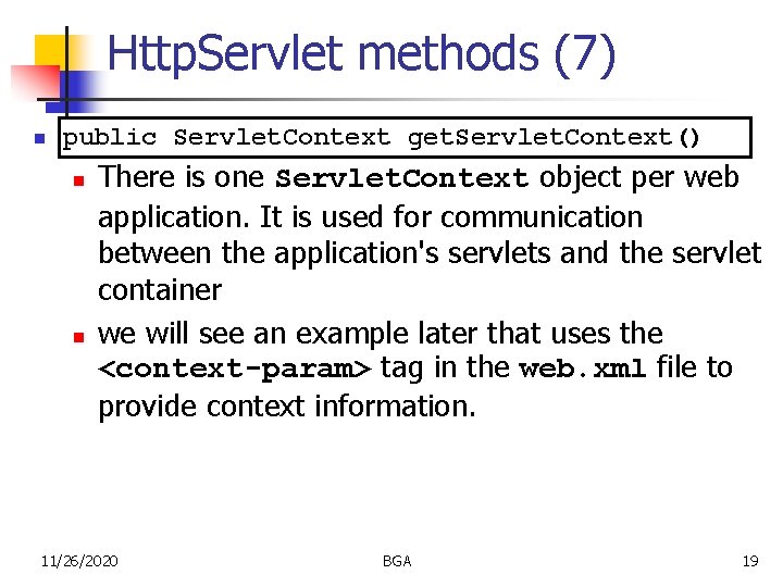 Http. Servlet methods (7) n public Servlet. Context get. Servlet. Context() n n There