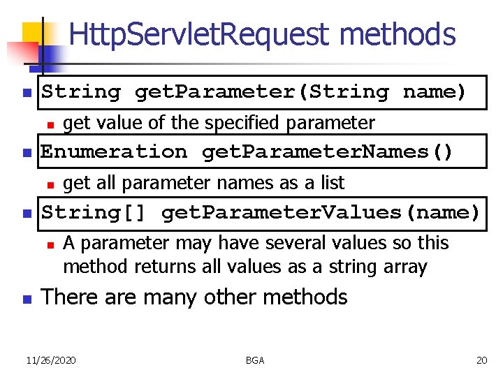 Http. Servlet. Request methods n String get. Parameter(String name) n n Enumeration get. Parameter.