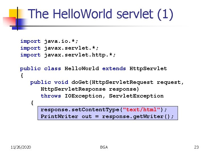 The Hello. World servlet (1) import java. io. *; import javax. servlet. http. *;