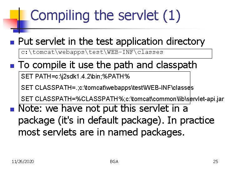 Compiling the servlet (1) n Put servlet in the test application directory c: tomcatwebappstestWEB-INFclasses