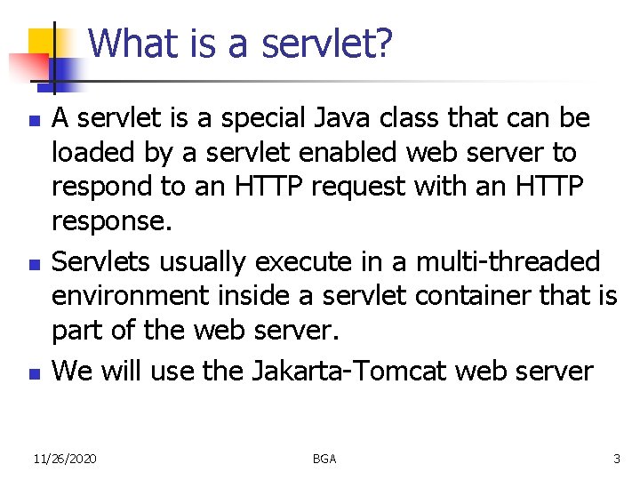 What is a servlet? n n n A servlet is a special Java class