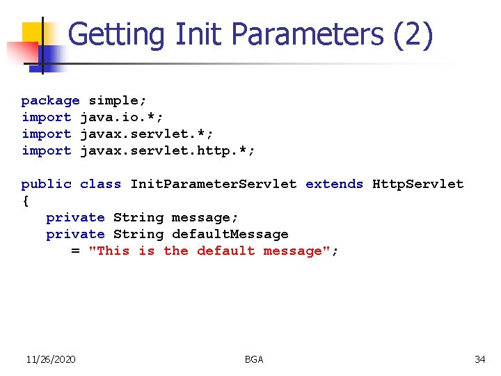 Getting Init Parameters (2) package simple; import java. io. *; import javax. servlet. http.