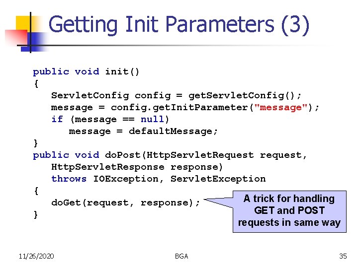 Getting Init Parameters (3) public void init() { Servlet. Config config = get. Servlet.