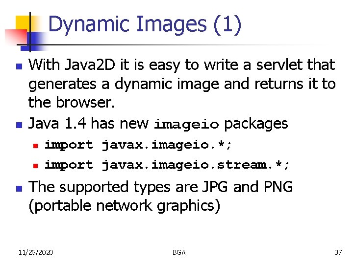 Dynamic Images (1) n n With Java 2 D it is easy to write