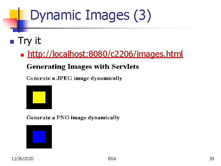 Dynamic Images (3) n Try it n http: //localhost: 8080/c 2206/images. html 11/26/2020 BGA