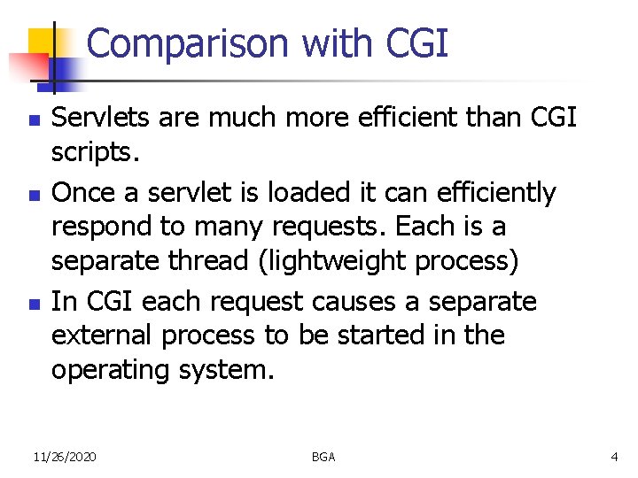 Comparison with CGI n n n Servlets are much more efficient than CGI scripts.