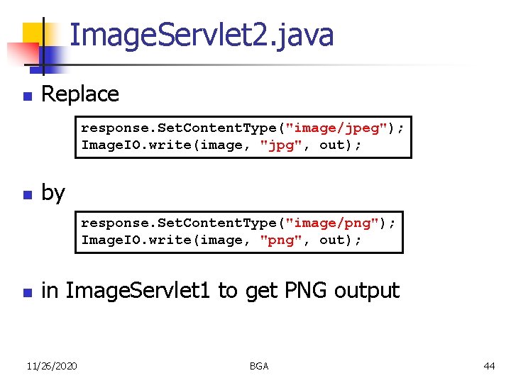 Image. Servlet 2. java n Replace response. Set. Content. Type("image/jpeg"); Image. IO. write(image, "jpg",
