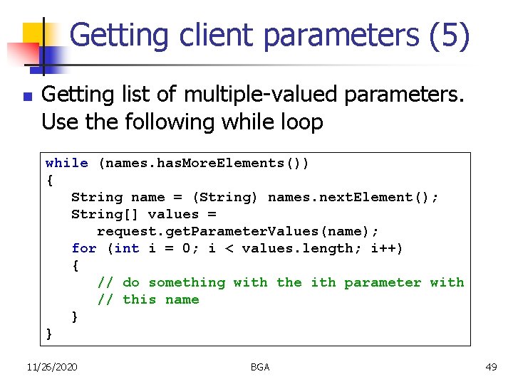 Getting client parameters (5) n Getting list of multiple-valued parameters. Use the following while