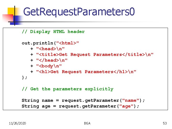 Get. Request. Parameters 0 // Display HTML header out. println("<html>" + "<head>n" + "<title>Get