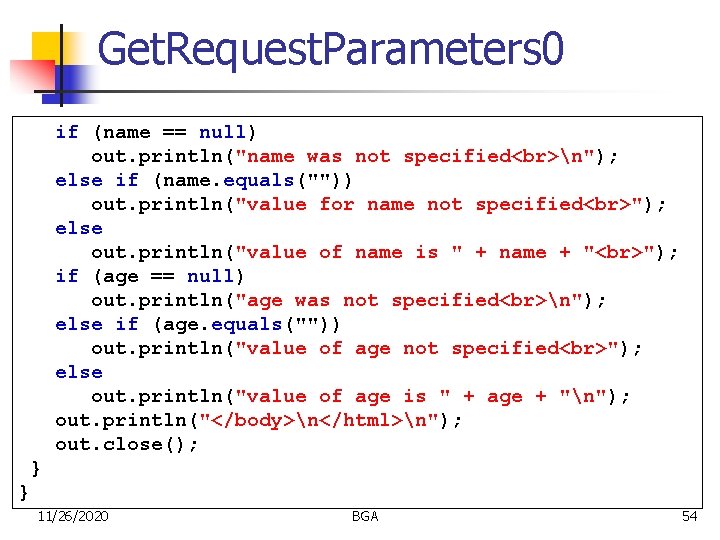 Get. Request. Parameters 0 if (name == null) out. println("name was not specified n");