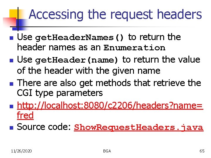 Accessing the request headers n n n Use get. Header. Names() to return the