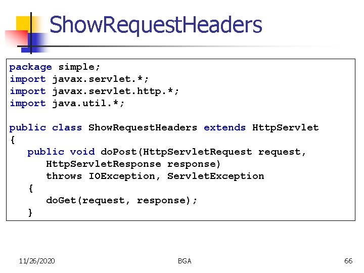 Show. Request. Headers package simple; import javax. servlet. *; import javax. servlet. http. *;