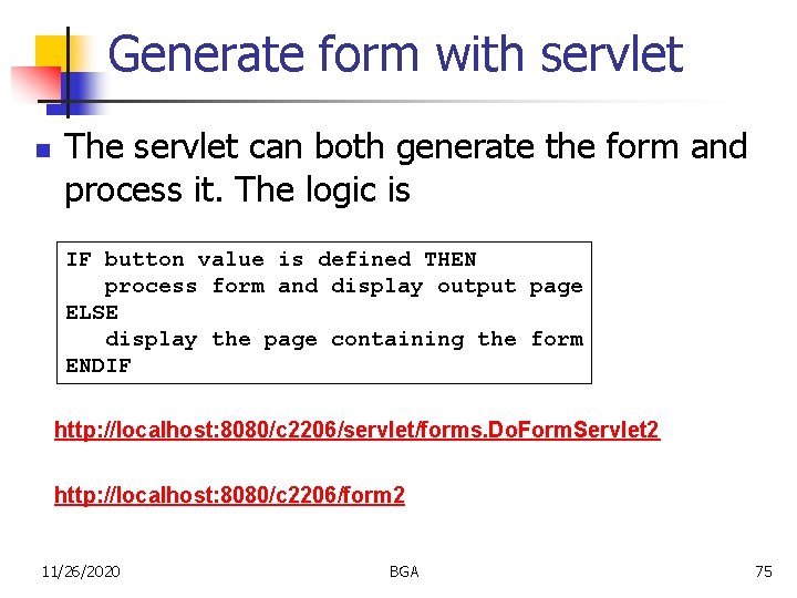 Generate form with servlet n The servlet can both generate the form and process