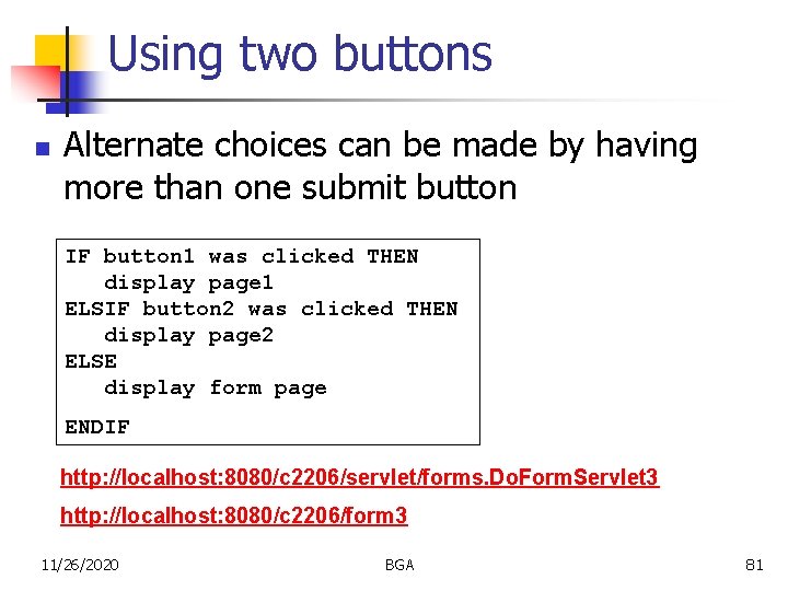 Using two buttons n Alternate choices can be made by having more than one