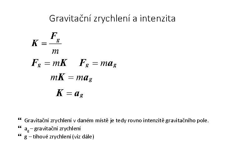 Gravitační zrychlení a intenzita Gravitační zrychlení v daném místě je tedy rovno intenzitě gravitačního