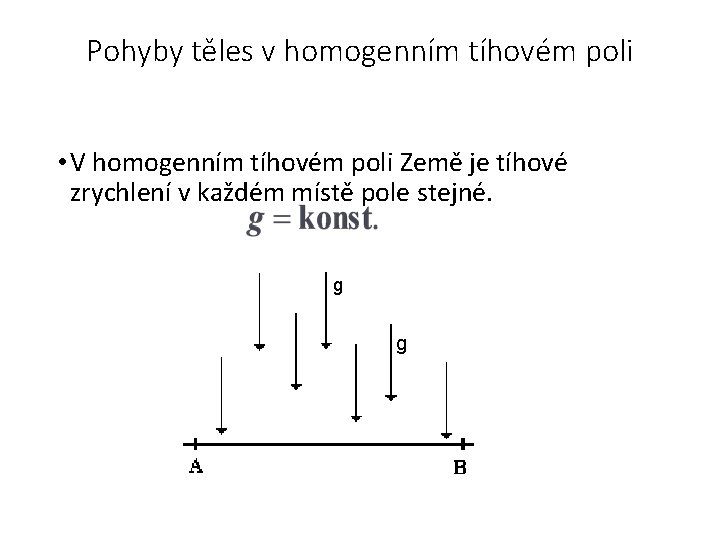 Pohyby těles v homogenním tíhovém poli • V homogenním tíhovém poli Země je tíhové
