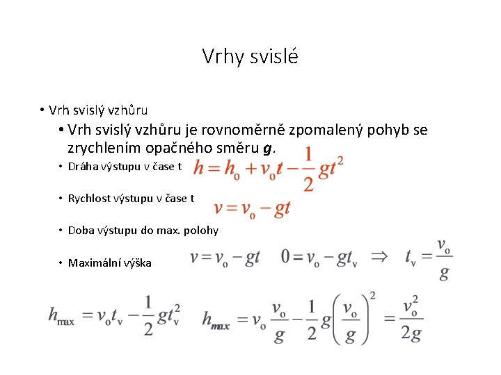Vrhy svislé • Vrh svislý vzhůru je rovnoměrně zpomalený pohyb se zrychlením opačného směru