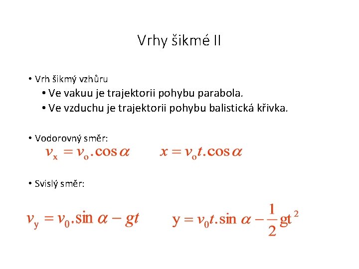 Vrhy šikmé II • Vrh šikmý vzhůru • Ve vakuu je trajektorii pohybu parabola.