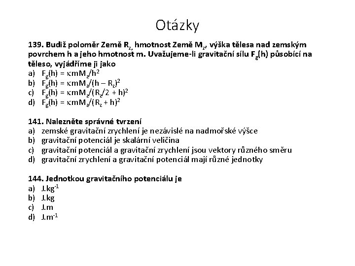 Otázky 139. Budiž poloměr Země Rz, hmotnost Země Mz, výška tělesa nad zemským povrchem
