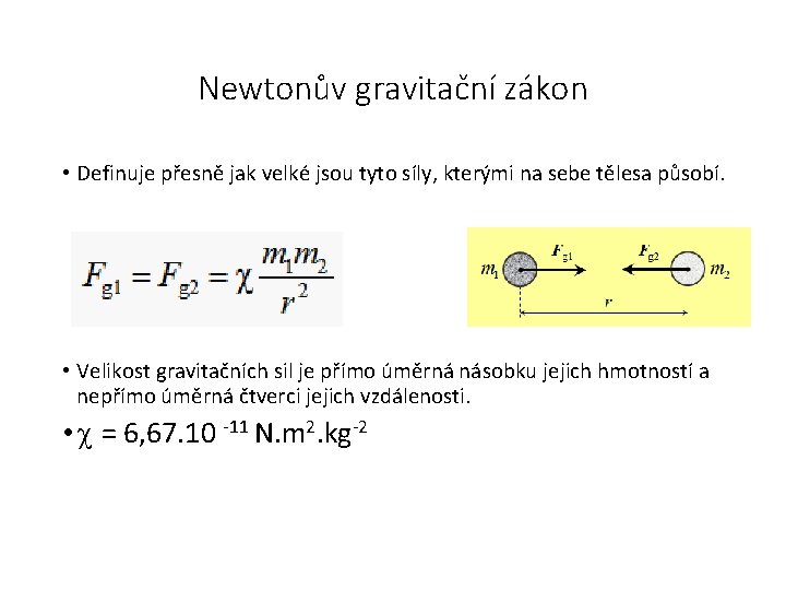 Newtonův gravitační zákon • Definuje přesně jak velké jsou tyto síly, kterými na sebe