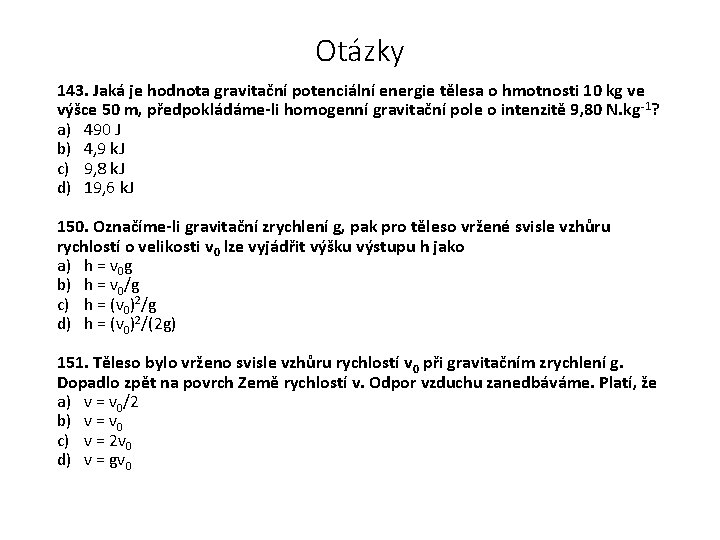 Otázky 143. Jaká je hodnota gravitační potenciální energie tělesa o hmotnosti 10 kg ve