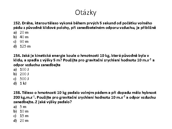 Otázky 152. Dráha, kterou těleso vykoná během prvých 5 sekund od počátku volného pádu