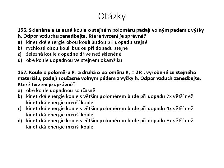 Otázky 156. Skleněná a železná koule o stejném poloměru padají volným pádem z výšky