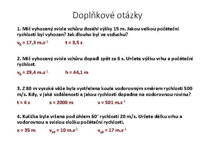 Doplňkové otázky 1. Míč vyhozený svisle vzhůru dosáhl výšky 15 m. Jakou velkou počáteční