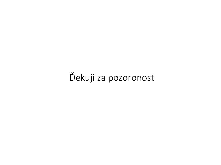 Ďekuji za pozoronost 