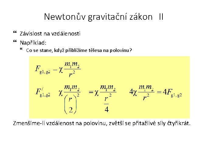 Newtonův gravitační zákon II Závislost na vzdálenosti Například: Co se stane, když přiblížíme tělesa