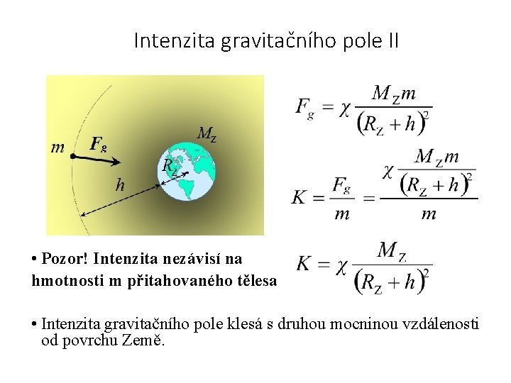 Intenzita gravitačního pole II • Pozor! Intenzita nezávisí na hmotnosti m přitahovaného tělesa •