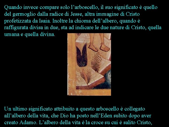 Quando invece compare solo l’arboscello, il suo significato è quello del germoglio dalla radice