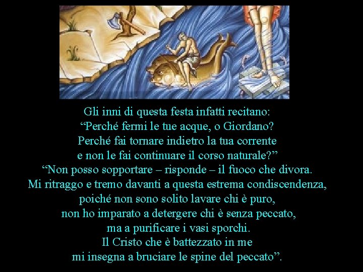 Gli inni di questa festa infatti recitano: “Perché fermi le tue acque, o Giordano?